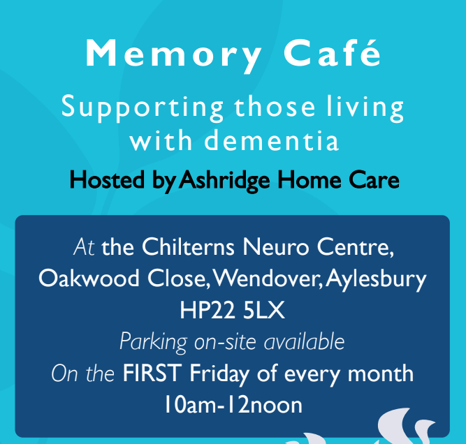 Blue flyer for "Memory Café" supporting those with dementia. Hosted by Ashridge Home Care at Chilterns Neuro Centre. Held on the first Friday monthly, 10am-12pm.