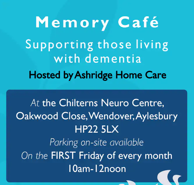 Blue flyer for "Memory Café" supporting those with dementia. Hosted by Ashridge Home Care at Chilterns Neuro Centre. Held on the first Friday monthly, 10am-12pm.